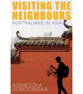 NewSouth Books Visiting the Neighbours: Australians in Asia
