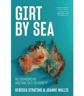 La Trobe University Press Girt by Sea: Re-Imagining Australia's Security