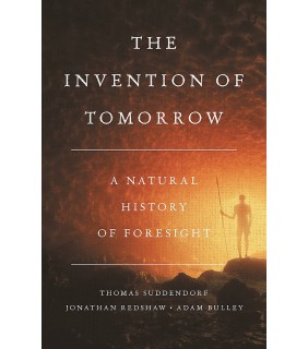 Little Brown The Invention of Tomorrow: A Natural History of Foresight
