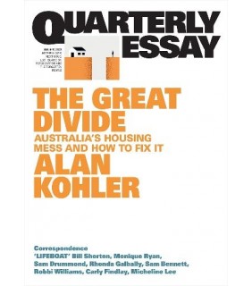 Quarterly Essay The Great Divide: Australia's Housing Mess and How to Fix It