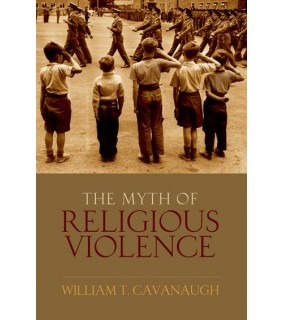 Oxford University Press The Myth of Religious Violence: Secular Ideology and the Roo