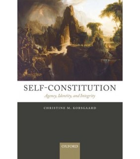 Oxford University Press Self-Constitution: Agency, Identity, and Integrity