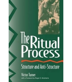 The Ritual Process: Structure and Anti-Structure