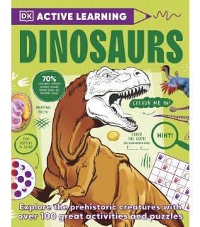 Active Learning Dinosaurs and Other Prehistoric Creatures: Over 100 Brain-Boosting Activities that Make Learning Easy and Fun