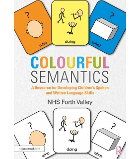 Routledge Colourful Semantics: A Resource for Developing Children’s Sp