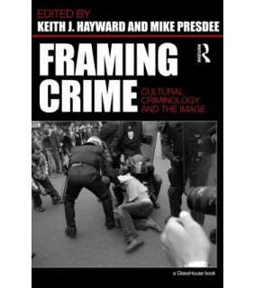 Routledge Framing Crime: Cultural Criminology and the Image