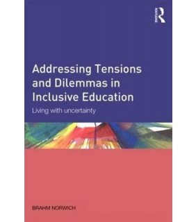 Addressing Tensions and Dilemmas in Inclusive Education : Living with Uncertainty
