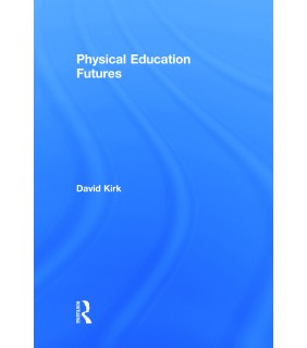 Routledge Physical Education Futures: Routledge Studies in Physical Ed