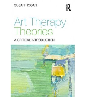 Routledge Art Therapy Theories: A Critical Introduction