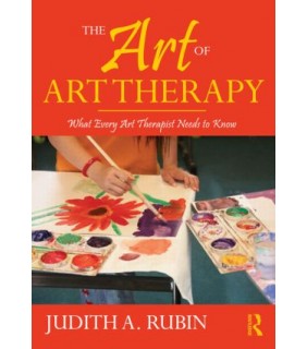 Taylor and Francis The Art of Art Therapy: What Every Art Therapist Needs to Kn