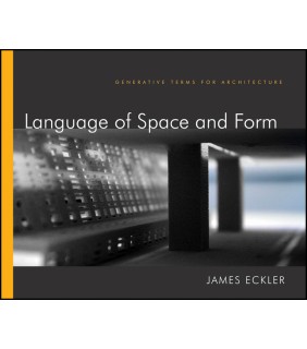 John Wiley & Sons Language of Space and Form: Generative Terms for Architectur