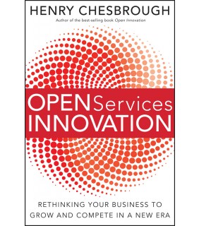 Jossey-Bass Open Services Innovation: Rethinking Your Business to Grow a