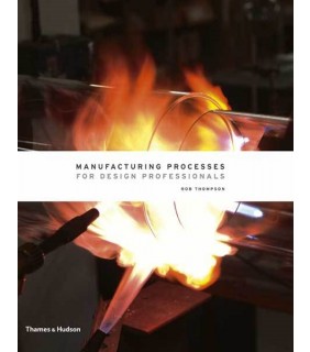 Thames and Hudson Manufacturing Processes for Design Professionals