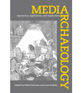 University of California Press Media Archaeology: Approaches, Applications, and Implication