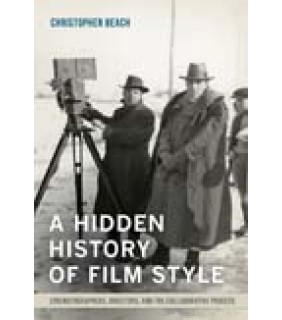 John Wiley & Sons A Hidden History of Film Style: Cinematographers, Directors,