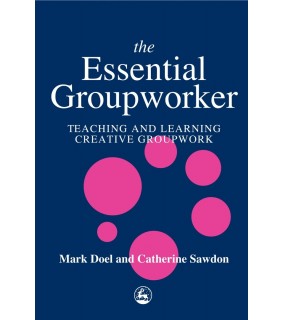 JESSICA KINGSLEY PUBLISHERS ebook The Essential Groupworker: Teaching and Learning Creat