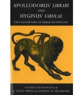Apollodorus' Library and Hyginus' Fabulae : Two Handbooks of Greek Mythology