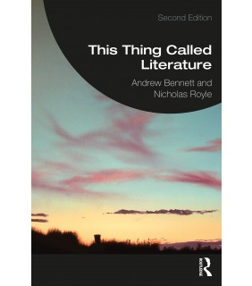 Routledge This Thing Called Literature 2E: Reading, Thinking, Writing