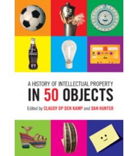 Cambridge University Press A History of Intellectual Property in 50 Objects