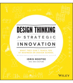 John Wiley & Sons Design Thinking for Strategic Innovation: What They Can't Te