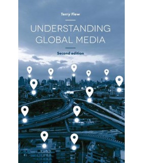 Bloomsbury Understanding Global Media 2E