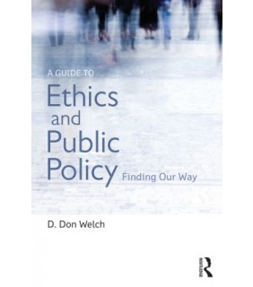 Routledge A Guide to Ethics and Public Policy: Finding Our Way