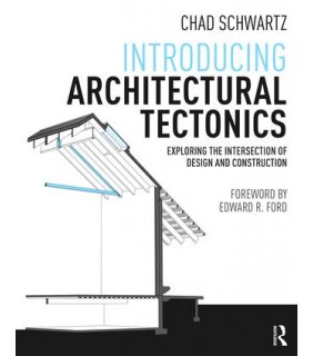 Taylor and Francis Introducing Architectural Tectonics: Exploring the Intersect