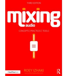 Routledge Mixing Audio 3E: Concepts, Practices, and Tools