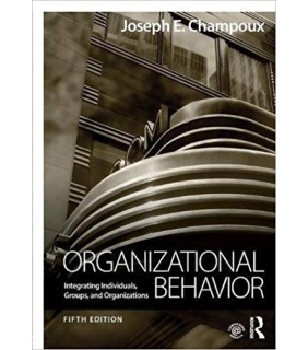 Routledge Organizational Behavior 5E: Integrating Individuals, Groups,