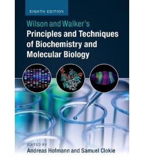 Wilson and Walker's Principles and Techniques of Biochemistry and Molecular Biology