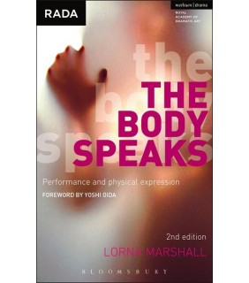 METHUEN DRAMA The Body Speaks: Physical expression for actors and performe