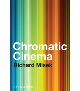 John Wiley & Sons Chromatic Cinema: A History of Screen Color