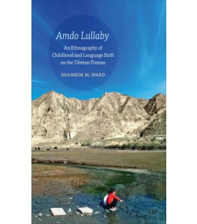 University of Toronto Press ebook Amdo Lullaby: An Ethnography of Childhood and Language