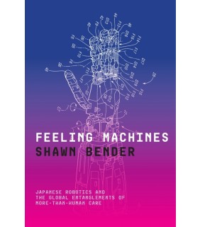 Stanford University Press ebook Feeling Machines: Japanese Robotics and the Global Ent