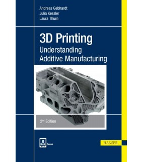 Hanser Publications ebook 3D Printing: Understanding Additive Manufacturing 2E