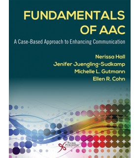 Plural Publishing Fundamentals of AAC: A Case-Based Approach to Enhancing Comm