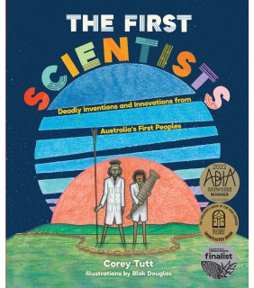 The First Scientists: Deadly Inventions and Innovations from Australia's First Peoples