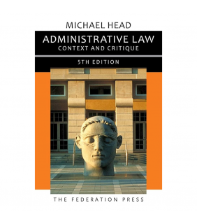 The Federation Press Administrative Law 5E: Context and Critique