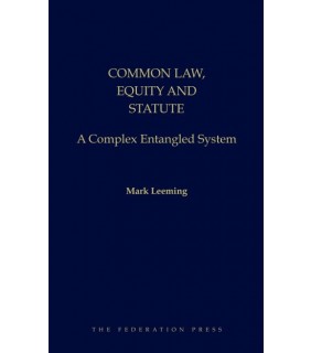 The Federation Press Common Law, Equity and Statute: A Complex Entangled System