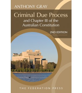 The Federation Press Criminal Due Process and Chapter III of the Australian Const