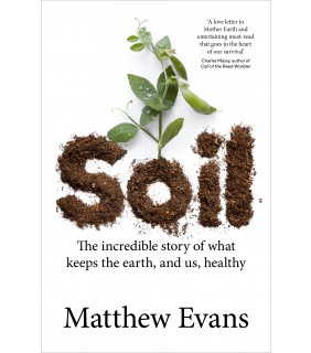 Soil: The incredible story of what keeps the earth, and us, healthy