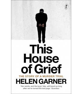 Text Publishing This House of Grief: The Story of a Murder Trial