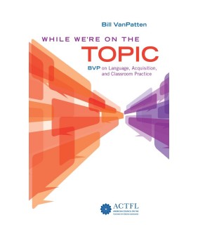 ACTFL While We're On the Topic: BVP on Language, Acquisition, and